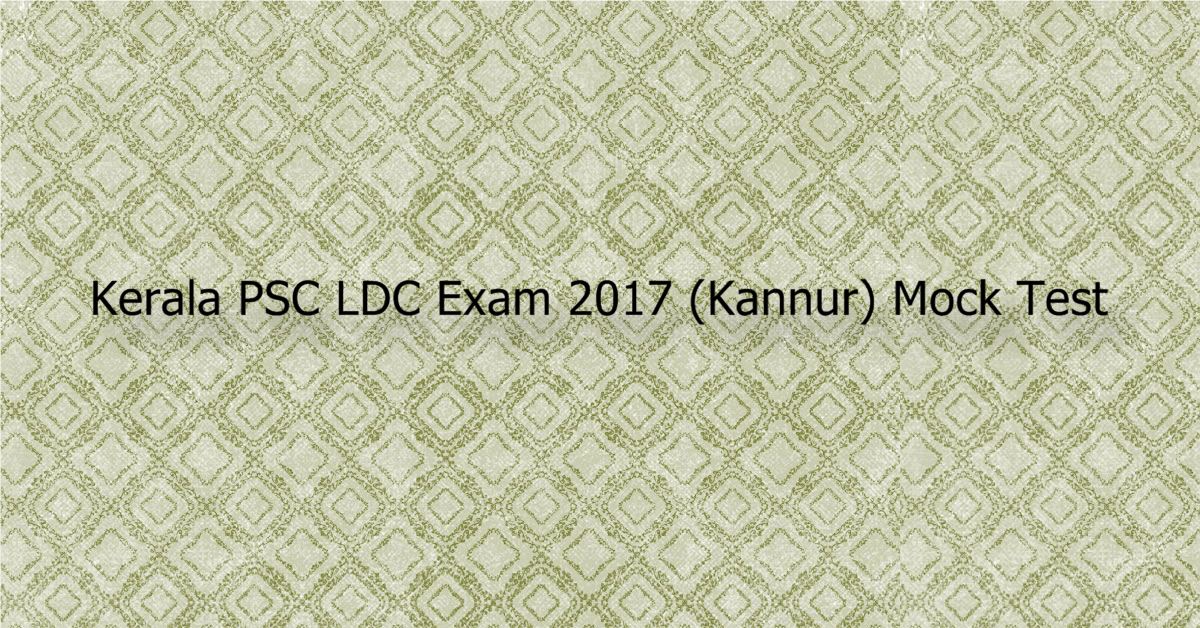 Kerala PSC LDC Exam 2017 Kannur Mock Test