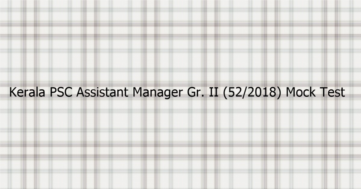 Kerala Psc Assistant Manager Gr Ii 52 2018 Mock Test